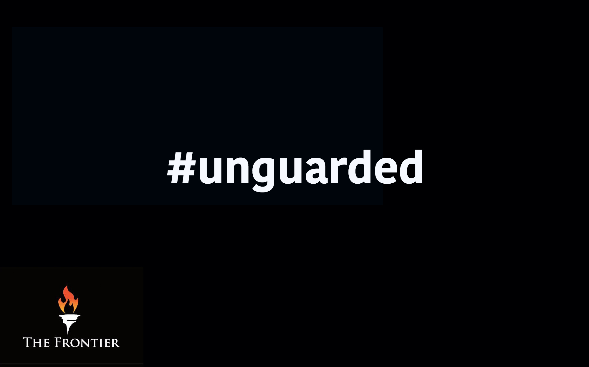 unguarded